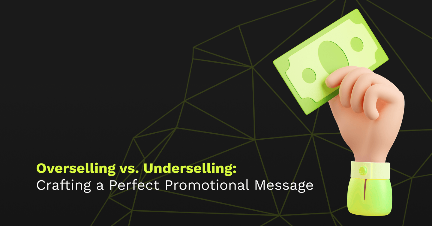 Overselling vs. Underselling: Crafting a Perfect Promotional Message